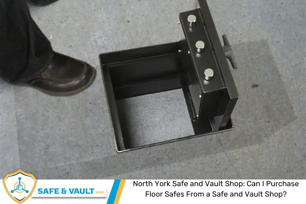 North York Safe and Vault Shop: Can I Purchase Floor Safes From a Safe and Vault Shop?