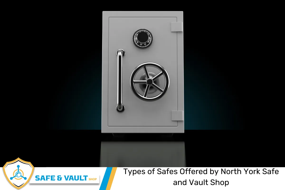 Types of Safes Offered by North York Safe and Vault Shop